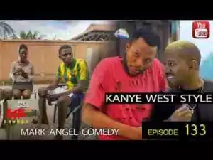 Video: VIDEO: Mark Angel Comedy - Episode 133 (Kanye West Style)